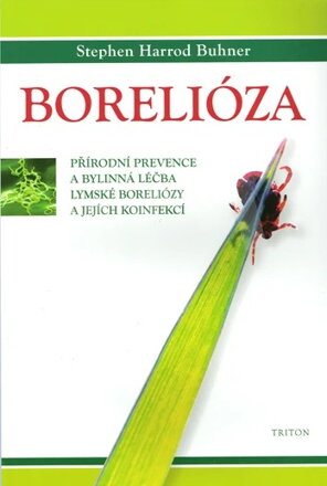 Borelióza: Přírodní prevence a bylinná léčba lymské boreliózy a jejích koinfekcí - Stephen Harrod Buhner